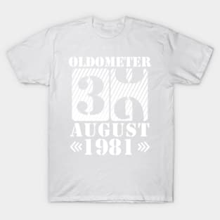 Oldometer 39 Years Old Was Born In August 1981 Happy Birthday To Me You T-Shirt